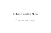 El Nino and La Nina These are not notes!!. Meet the two storm systems El Nino La Nina Each takes turns coming every 3-5 years.