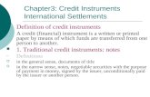 Chapter3: Credit Instruments International Settlements Definition of credit instruments A credit (financial) instrument is a written or printed paper by.
