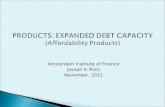 Amsterdam Institute of Finance Joseph V. Rizzi November, 2012 PRODUCTS: EXPANDED DEBT CAPACITY (Affordability Products)