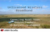 Unlicensed Wireless Broadband Connecting Rural Texas Douglas Campbell VP Business Development.
