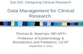 Epi 202: Designing Clinical Research Data Management for Clinical Research Thomas B. Newman, MD,MPH Professor of Epidemiology & Biostatistics and Pediatrics,