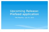 Upcoming Release: Prefeed application TAG Meeting – July 31, 2012 1.