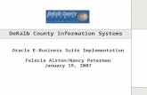 DeKalb County Information Systems Oracle E-Business Suite Implementation Felecia Alston/Nancy Peterman January 19, 2007.