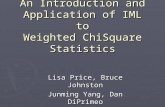 An Introduction and Application of IML to Weighted ChiSquare Statistics Lisa Price, Bruce Johnston Junming Yang, Dan DiPrimeo BASAS April 14, 2008.