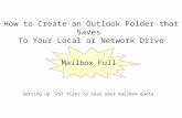 How to Create an Outlook Folder that Saves To Your Local or Network Drive Mailbox Full Setting up.PST files to save your mailbox quota.