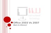 Office 2003 Vs 2007 What’s the Difference?. Office 2007 This tutorial will explain the differences between Office 2003 and 2007 by comparing the Menus.