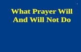 What Prayer Will And Will Not Do 1. I. What Prayer Can Do – For The Christian 2.