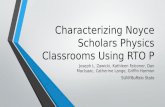 Characterizing Noyce Scholars Physics Classrooms Using RTO P Joseph L. Zawicki, Kathleen Falconer, Dan MacIsaac, Catherine Lange, Griffin Harmon SUNYBuffalo.