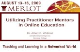 Dr. Albert D. Widman adw@berkeleycollege.edu Berkeley College Utilizing Practitioner Mentors in Online Education.