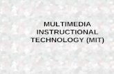 MULTIMEDIA INSTRUCTIONAL TECHNOLOGY (MIT). “ Multimedia” - To communicate in more than one way including: text graphics sound motion (