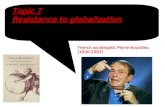 Topic 7 Resistance to globalization French sociologist: Pierre Bourdieu (1930-2002)