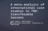 { A meta-analysis of international case studies in TOD: transferable lessons Ren Thomas, iTOD Project 1 Postdoctoral Researcher, University of Amsterdam.
