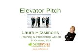 Www.skillworks.ie Elevator Pitch Laura Fitzsimons Training & Presenting Coach 14 October, 2014.