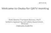 Welcome to Osaka for QRTV meeting Kinki District Transport Bureau, MLIT Vehicle engineering and safety department, Director Hidenobu KUBOTA QRTV-07-03.