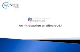 An Introduction to eLibraryUSA. Introduction to eLibraryUSA eLibraryUSA gives members and staff of American Spaces access to information that Americans.