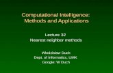 Computational Intelligence: Methods and Applications Lecture 32 Nearest neighbor methods Włodzisław Duch Dept. of Informatics, UMK Google: W Duch.