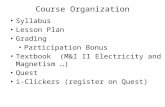 Course Organization Syllabus Lesson Plan Grading Participation Bonus Textbook (M&I II Electricity and Magnetism …) Quest i-Clickers (register on Quest)