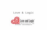 Love & Logic. Session 1-1/2 hour, preview, expectations/syllabus for credit Apply new knowledge of Love and Logic techniques and submit a 1 paragraph.