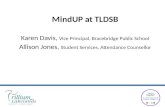 MindUP at TLDSB Karen Davis, Vice Principal, Bracebridge Public School Allison Jones, Student Services, Attendance Counsellor.
