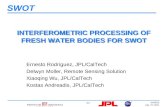 1-1 SWOT IGARSS July 27, 2011 INTERFEROMETRIC PROCESSING OF FRESH WATER BODIES FOR SWOT Ernesto Rodríguez, JPL/CalTech Delwyn Moller, Remote Sensing Solution.