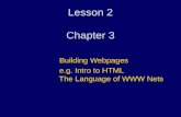 Lesson 2 Chapter 3 Building Webpages e.g. Intro to HTML The Language of WWW Nets.