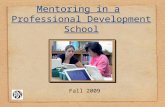 Mentoring in a Professional Development School Fall 2009.