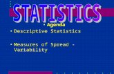 Agenda Descriptive Statistics Measures of Spread - Variability.