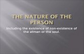 Including the existence of non-existence of the atman or the soul.