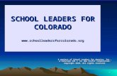 1 SCHOOL LEADERS FOR COLORADO  A project of School Leaders for America, Inc., a Colorado 501 C (3) Non Profit Corporation.