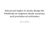 Advanced topics in study design III: Methods to improve study accuracy and precision of estimates John Witte.