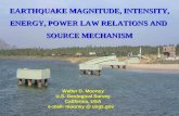 EARTHQUAKE MAGNITUDE, INTENSITY, ENERGY, POWER LAW RELATIONS AND SOURCE MECHANISM Walter D. Mooney U.S. Geological Survey California, USA e-mail: mooney.