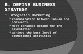 B. DEFINE BUSINESS STRATEGY  Integrated Marketing communication between TaoBao and consumers meet consumer demand for the orientation achieve the best.