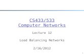 CS433/533 Computer Networks Lecture 12 Load Balancing Networks 2/16/2012 1.