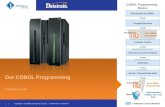 Our COBOL Programming COBOL Programming - Basics 1 hour PowerPoint Our COBOL Environment PowerPoint Our COBOL Programming Webinar Understanding COBOL and