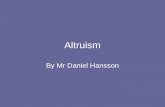 Altruism By Mr Daniel Hansson. Learning outcomes Distinguish between altruism and prosocial behavior Contrast two theories explaining altruism in humans.