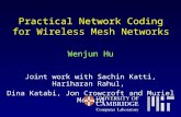 Practical Network Coding for Wireless Mesh Networks Wenjun Hu Joint work with Sachin Katti, Hariharan Rahul, Dina Katabi, Jon Crowcroft and Muriel Médard.