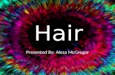 Hair Presented By: Alesa McGregor. The Musical 1967/68- On the Stage1979- On the Screen.