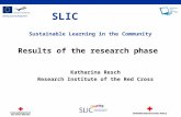 SLIC Sustainable Learning in the Community Results of the research phase Katharina Resch Research Institute of the Red Cross.