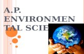 A.P. E NVIRONMENTAL S CIENCE. A GENDA  A.P.E.S.?  Course Description from AP Central  The AP Exam  What are you in for?  Questions?