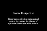 Linear Perspective Linear perspective is a mathematical system for creating the illusion of space and distance on a flat surface.