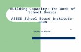 Building Capacity: The Work of School Boards ASBSD School Board Institute-2008 Dr. Timothy M Mitchell.