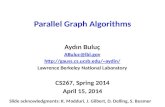 CS267, Spring 2014 April 15, 2014 Parallel Graph Algorithms Aydın Buluç ABuluc@lbl.gov aydin/ Lawrence Berkeley National Laboratory.