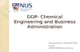 DDP- Chemical Engineering and Business Administration Presented by: Clement Piak Email: u0904169@nus.edu.sg 1.
