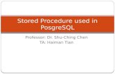 Professor: Dr. Shu-Ching Chen TA: Haiman Tian Stored Procedure used in PosgreSQL.