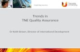 Trends in TNE Quality Assurance Dr Keith Brown, Director of International Development.