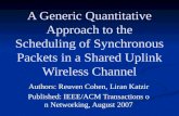 A Generic Quantitative Approach to the Scheduling of Synchronous Packets in a Shared Uplink Wireless Channel Authors: Authors: Reuven Cohen, Liran Katzir.