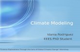 Climate Modeling Idania Rodriguez EEES PhD Student Idania Rodriguez EEES PhD Student “Science Explorations Through the Lens of Global Climate Change” Workshop.