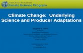 Climate Change: Underlying Science and Producer Adaptations Eugene S. Takle Professor Department of Agronomy Department of Geological and Atmospheric Science.
