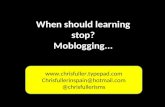 When should learning stop? Moblogging...  Chrisfullerinspain@hotmail.com @chrisfullerisms.