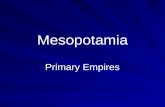Mesopotamia Primary Empires. Mesopotamia means “Land between the rivers” Civilization developed between the Tigris and Euphrates rivers, in present day.
